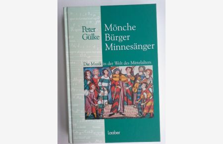 Mönche, Bürger, Minnesänger : die Musik in der Welt des Mittelalters.