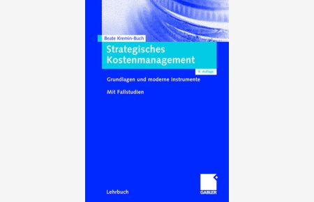 Strategisches Kostenmanagement  - Grundlagen und moderne Instrumente. Mit Fallstudien.