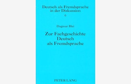 Zur Fachgeschichte Deutsch als Fremdsprache. Eigengeschichten zur Wissenschaftsgeschichte.   - Deutsch als Fremdsprache in der Diskussion Bd. 6.