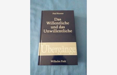 Das Willentliche und das Unwillentliche.   - ; aus dem Französischen übersetzt und mit einer Einführung versehen von Daniel Creutz / Übergänge ; Band 67