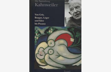 Die Sammlung Kahnweiler. Von Gris, Braque, Leger, und Klee bis Picasso