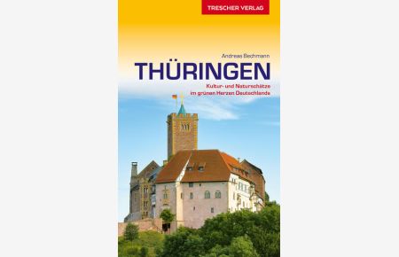 Reiseführer Thüringen: Kultur- und Naturschätze im grünen Herz Deutschlands (Trescher-Reiseführer)