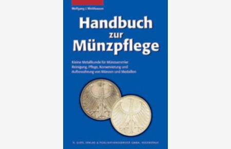 Handbuch zur Münzpflege kleine Metallkunde für Münzsammler Reinigung, Pflege, Konservierung und Aufbewahrung von Münzen und Medaillen.