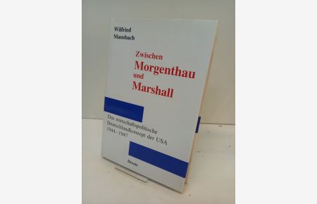 Zwischen Morgenthau und Marschall - Das wirtschaftspolitische Deutschlandkonzept der USA 1945-1947. (= Forschungen und Quellen zur Zeitgeschichte, Bd. 30).