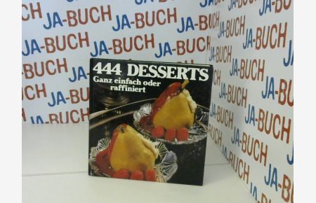 444 Desserts : ganz einfach oder raffiniert.   - [Rezepte aus d. Für Sie-Kochstudio, Leitung Helga Ganzow. Text: Helga Ganzow u. Irma Jarke]