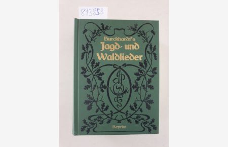 Burckhardt's Jagd- und Waldlieder. Allgemeines Deutsches Lieder- und Kommersbuch für Forstmänner, Jäger und Jagdfreunde mit Liedertexten und Noten.   - Reprint