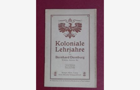 Koloniale Lehrjahre.   - Vortrag gehalten von Bernhard Dernburg.