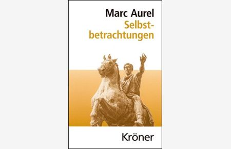 Selbstbetrachtungen.   - Übers. und erl. von Wilhelm Capelle / Kröners Taschenausgabe ; Bd. 4