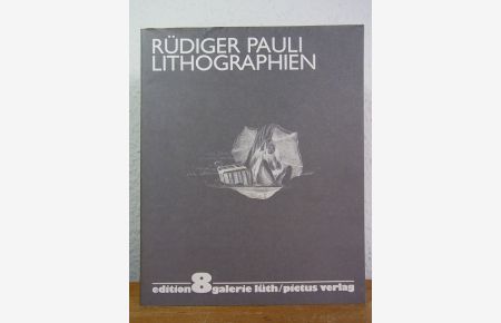 Rüdiger Pauli. Lithographien. Edition Galerie Lüth Nr. 8 [signiert von Rüdiger Pauli]