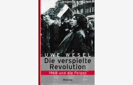 Die verspielte Revolution. 1968 und die Folgen.