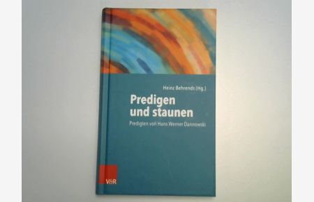 Predigen und staunen : Predigten von Hans Werner Dannowski.   - Heinz Behrends (Hg.) ; mit einem Vorwort von Ralf Meister