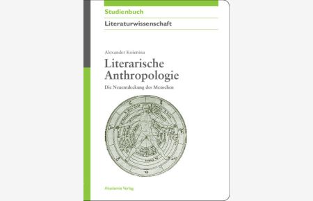 Literarische Anthropologie: Die Neuentdeckung des Menschen (Akademie Studienbücher - Literaturwissenschaft)