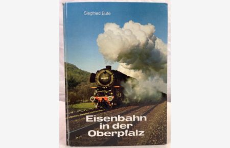 Eisenbahn in der Oberpfalz.   - Siegfried Bufe