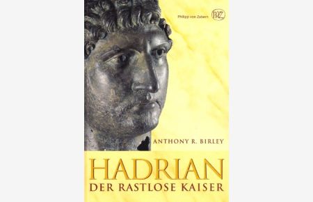 Hadrian - der rastlose Kaiser.