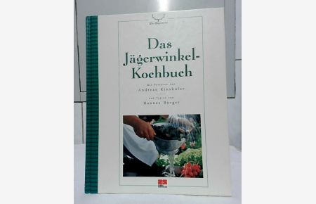 Das Jägerwinkel-Kochbuch.   - mit Rezepten von Andreas Kinshofer und Texten von Hannes Burger. [Red.: Angelika Ilies].