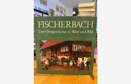 Fischerbach. Eine Ortsgeschichte in Wort und Bild.