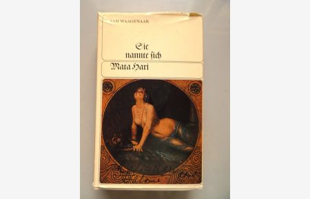 Sie nannte sich Mata Hari : Bildnis e. Lebens, Dokument e. Zeit.