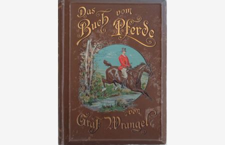 Das Buch vom Pferde. Ein Handbuch für jeden Besitzer und Liebhaber von Pferden.
