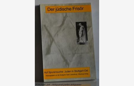 Der jüdische Frisör.   - Auf Spurensuche: Juden in Stuttgart-Ost. Herausgegeben von der Stuttgarter Osten Lokalzeitung.