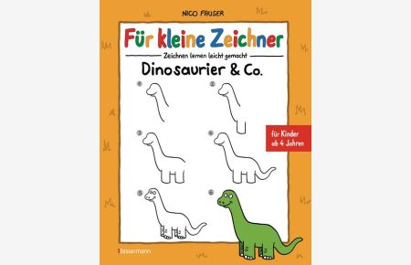 Für kleine Zeichner - Dinosaurier & Co. : Zeichnen lernen leicht gemacht für Kinder ab 4 Jahren  - Zeichnen lernen leicht gemacht für Kinder ab 4 Jahren
