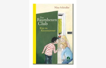 Der Baumhexen-Club - Klau im Klassenzimmer  - Nina Schindler. Mit Bildern von Heike Herold