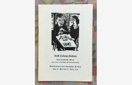 Ernst Ludwig Kirchner : das graphische Werk (aus einer bremischen Privatsammlung)  - Ausstellung in der Kunsthalle Bremen vom 16. Mai bis 27. Juni 1954