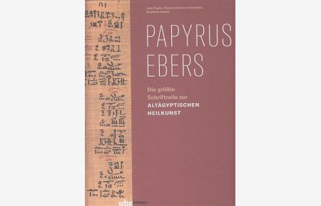 Papyrus Ebers. Die größte Schriftrolle zur Altägyptischen Heilkunst.
