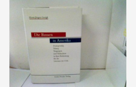 Die Russen in Amerika : Dostojewskij, Tolstoj, Turgenjew und Tschechow in ihrer Bedeutung für die Literatur der USA.