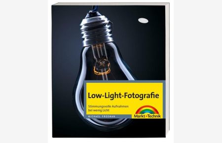 Low-Light-Fotografie: Stimmungsvolle Aufnahmen bei wenig Licht (Digital fotografieren)