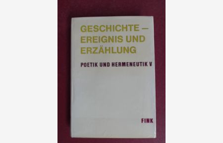 Geschichte, Ereignis und Erzählung.   - Band 5 aus der Reihe Poetik und Hermeneutik. Arbeitsergebnisse einer Forschungsgruppe.
