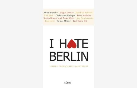 I hate Berlin: Unsere überschätzte Hauptstadt  - Unsere überschätzte Hauptstadt