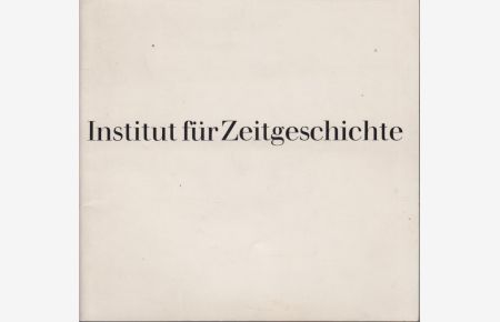 Institut für Zeitgeschichte. Selbstverständnis, Aufgaben und Methoden der Zeitgeschichte.   - Chronik, Bibliothek, Archiv, Publikationen, Personalia.