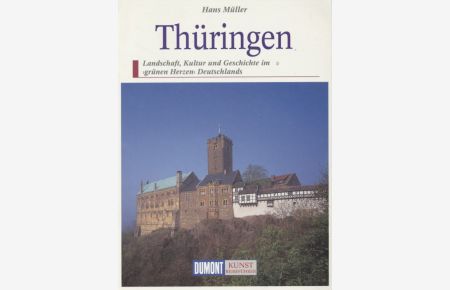 Thüringen: Landschaft, Kultur und Geschichte im grünen Herzen Deutschlands.   - DuMont Kunst-Reiseführer.