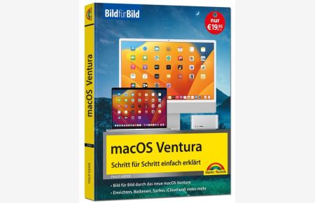 macOS Ventura Bild für Bild - die Anleitung in Bildern - ideal für Einsteiger, Umsteiger und Fortgeschrittene: für alle Mac-Modelle geeignet