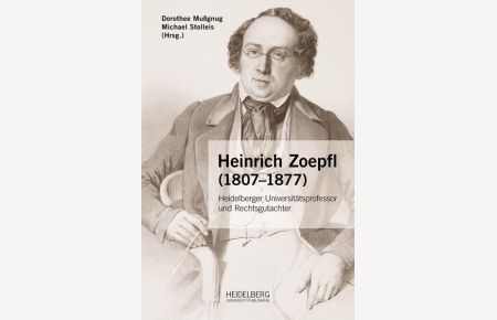 Heinrich Zoepfl (1807–1877)  - Heidelberger Universitätsprofessor und Rechtsgutachter