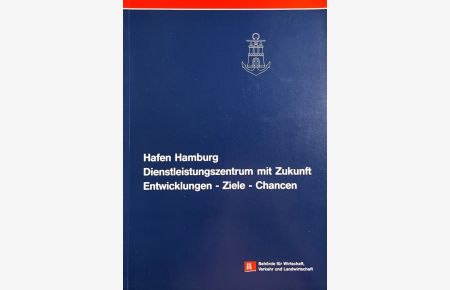 Hafen Hamburg Dienstleistungszentrum mit Zukunft. Entwicklung, Ziele, Chancen.