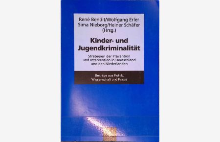 Kinder- und Jugendkriminalität : Strategien der Prävention und Intervention in Deutschland und den Niederlanden.