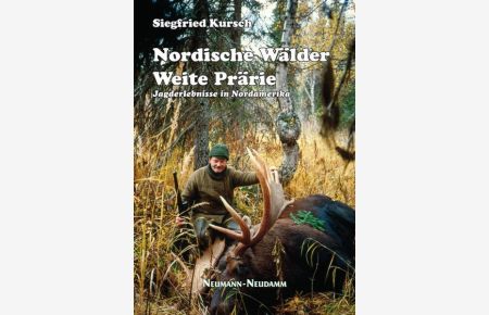 Nordische Wälder - Weite Prärie: Jagderlebnisse in Nordamerika