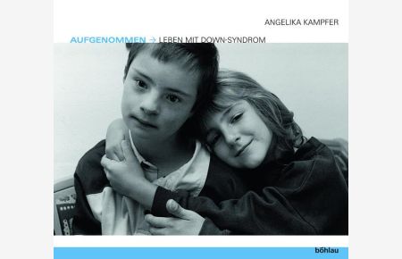 Aufgenommen : Leben mit Down-Syndrom.   - Angelika Kampfer. Mit einem Vorw. von Monika Flacke und Janos Gellen