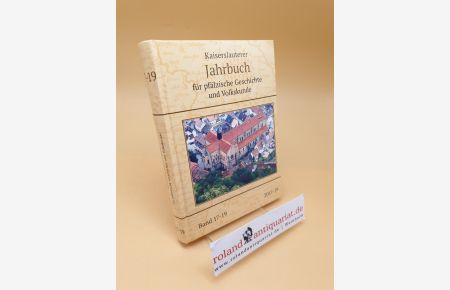 Kaiserslauterer Jahrbuch für pfälzische Geschichte und Volkskunde ; Band 17-19