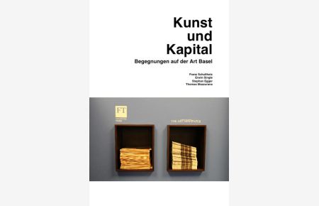 Kunst und Kapital. Begegnungen auf der Art Basel (Kunstwissenschaftliche Bibliothek, Band 44)