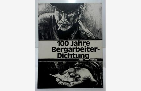 100 [Hundert] Jahre Bergarbeiter-Dichtung.   - Herausgegeben von Walter Köpping.