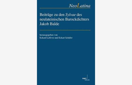 Beiträge zu den Sylvae des neulateinischen Barockdichters Jakob Balde (NeoLatina 18).