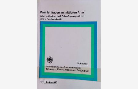 Familienfrauen im mittleren Alter. Lebenssituation und Zukunftsperspektiven. Bd. 1: Forschungsbericht.