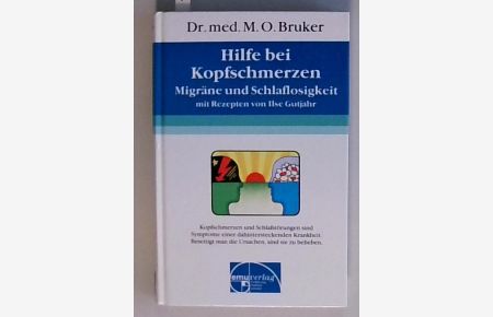 Hilfe bei Kopfschmerzen, Migräne und Schlaflosigkeit  - Dr. med. M. O. Bruker ; mit Rezepten von Ilse Gutjahr-Jung