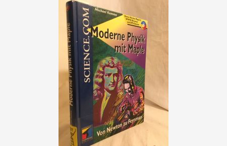 Moderne Physik mit Maple: Von Newton zu Feynman.   - (= Scientific computing).