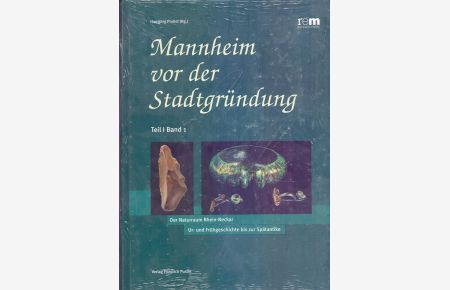 Mannheim vor der Stadtgründung; Teil: Teil 1.   - Bd. 1., Der Naturraum Rhein-Neckar : Ur- und Frühgeschichte bis zur Spätantike