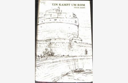 Ein Kampf um Rom ein historischer Roman um Macht , Reichtum und Vorherrschaft von Felix Dahn,