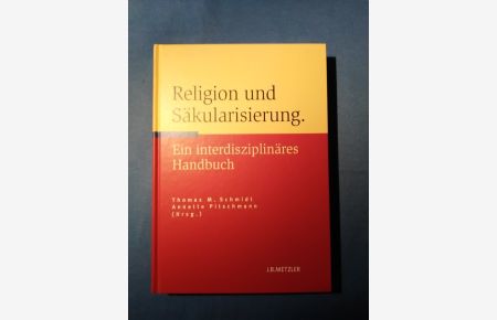 Religion und Säkularisierung : Ein interdisziplinäres Handbuch.   - hrsg. von Thomas M. Schmidt und Anette Pitschmann.