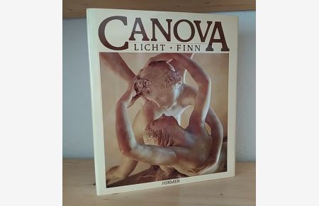 Antonio Canova. Beginn der modernen Skulptur. [Aufnahmen von David Finn, Text von Fred Licht].